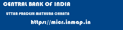 CENTRAL BANK OF INDIA  UTTAR PRADESH MATHURA CHHATA   micr code